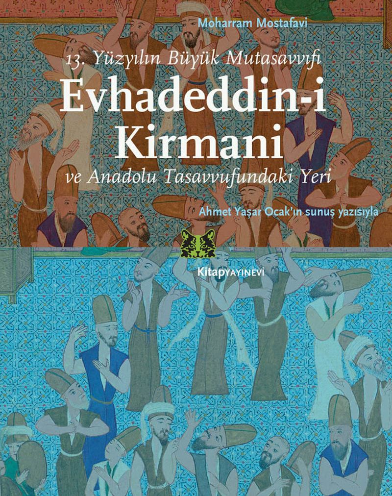 13.Yüzyılın Büyük Mutasavvıfı Evhadeddin-i Kirmani ve ve Anadolu Tasavvufundaki Yeri