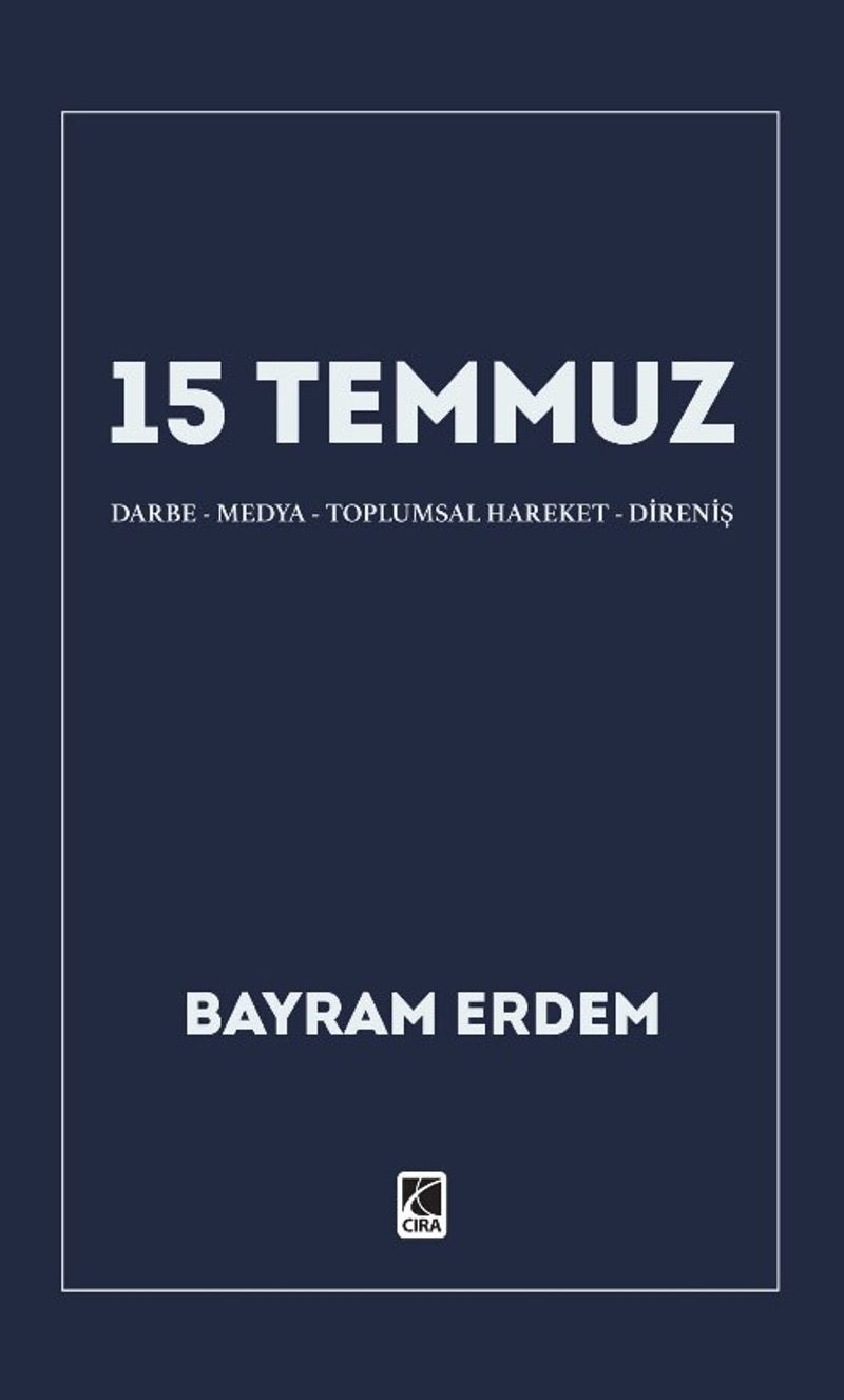 15 Temmuz   15 Temmuz Darbe-Medya-Toplumsal Hareket-Direniş Bayram Erdem