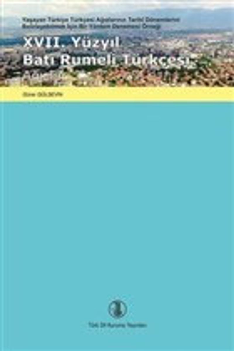 17. Yüzyıl Batı Rumeli Türkçesi Ağızları Yaşayan Türkiye Türkçesi Ağızlarının Tarihi Dönemlerini Belirleyebilmek İçin Bir Yöntem Denemesi Örneği / 14-A-3