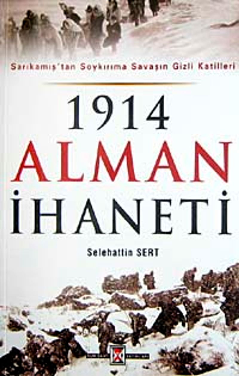 1914 Alman İhaneti  Sarıkamış'tan Soykırıma Savaşın Gizli Katilleri