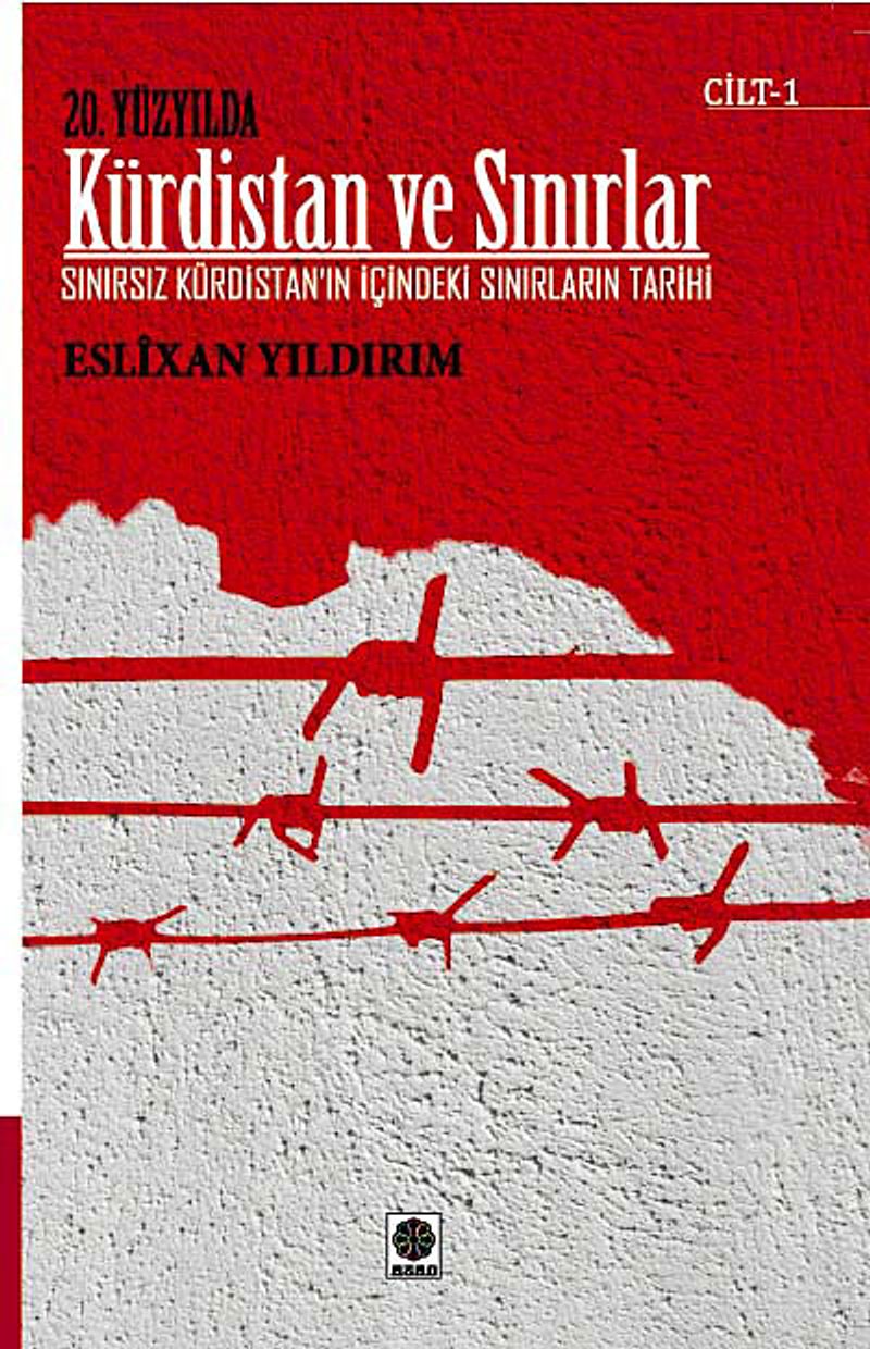20. Yüzyılda Kürdistan ve Sınırlar Cilt -1  Sınırsız Kürdistan'ın İçindeki Sınırların Tarihi