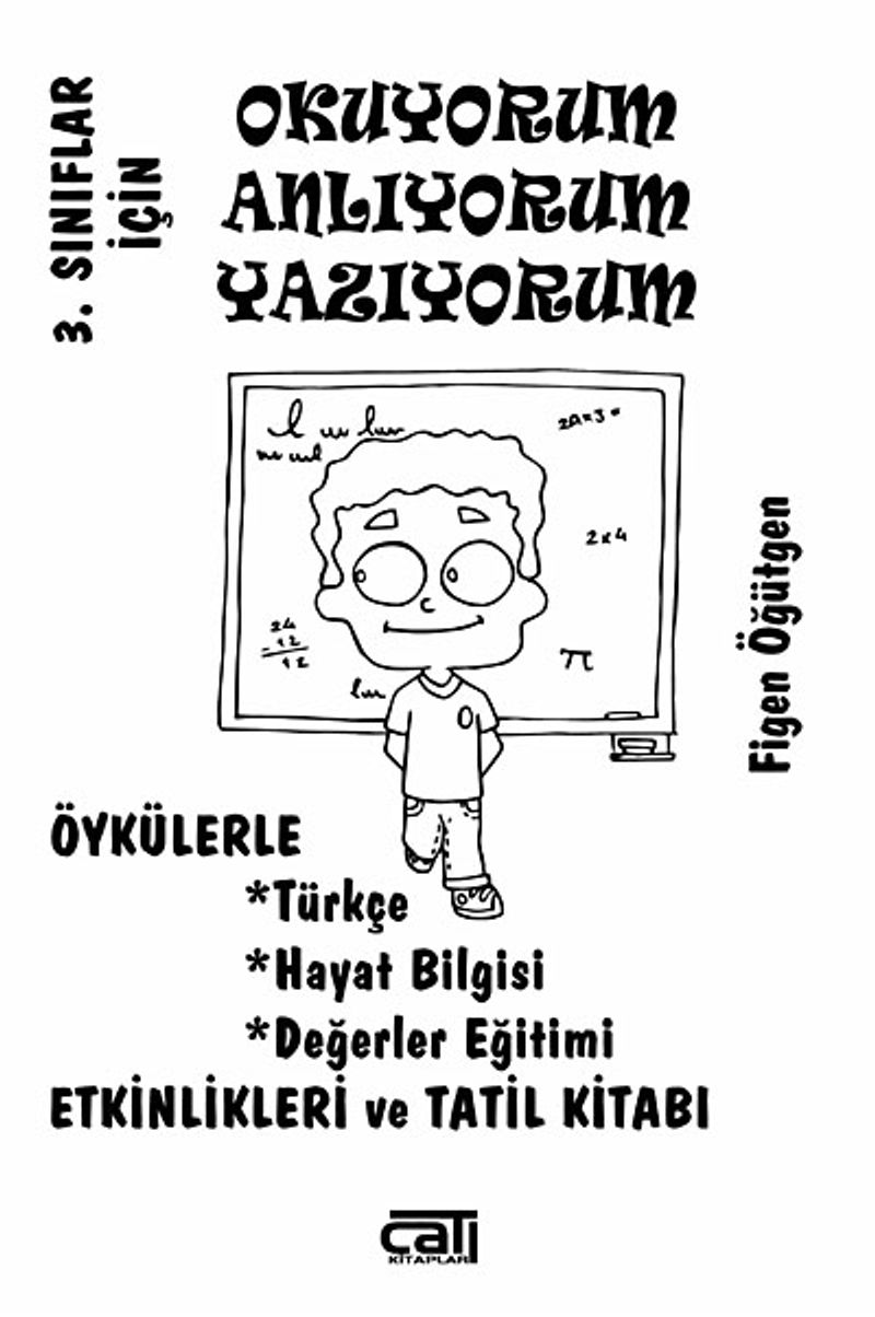 3. Sınıflar İçin Okuyorum Anlıyorum Yazıyorum  Öykülerle Türkçe, Hayat Bilgisi, Değerler Eğitimi, Etiknlikleri ve Tatil Kitabı
