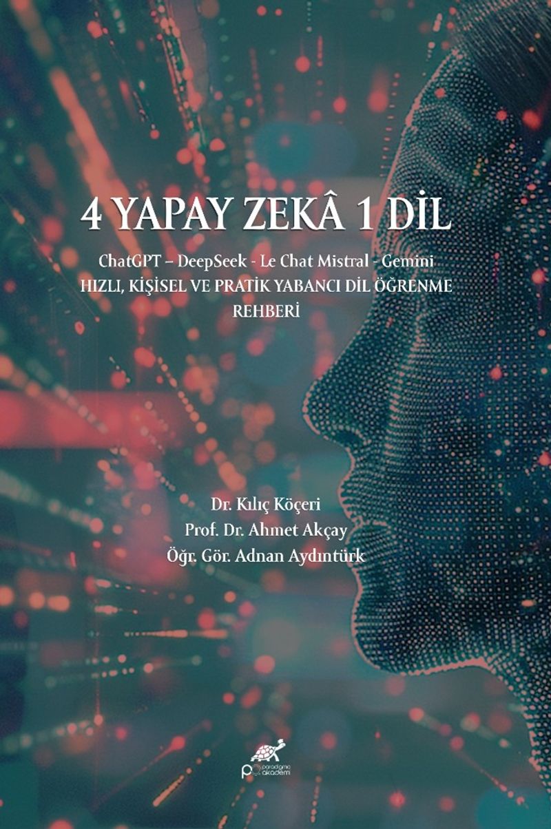 4 Yapay Zeka 1 Dil / ChatGPT – DeepSeek - Le Chat Mistral - Gemini Hızlı, Kişisel ve Pratik Yabancı Dil Öğrenme Rehberi