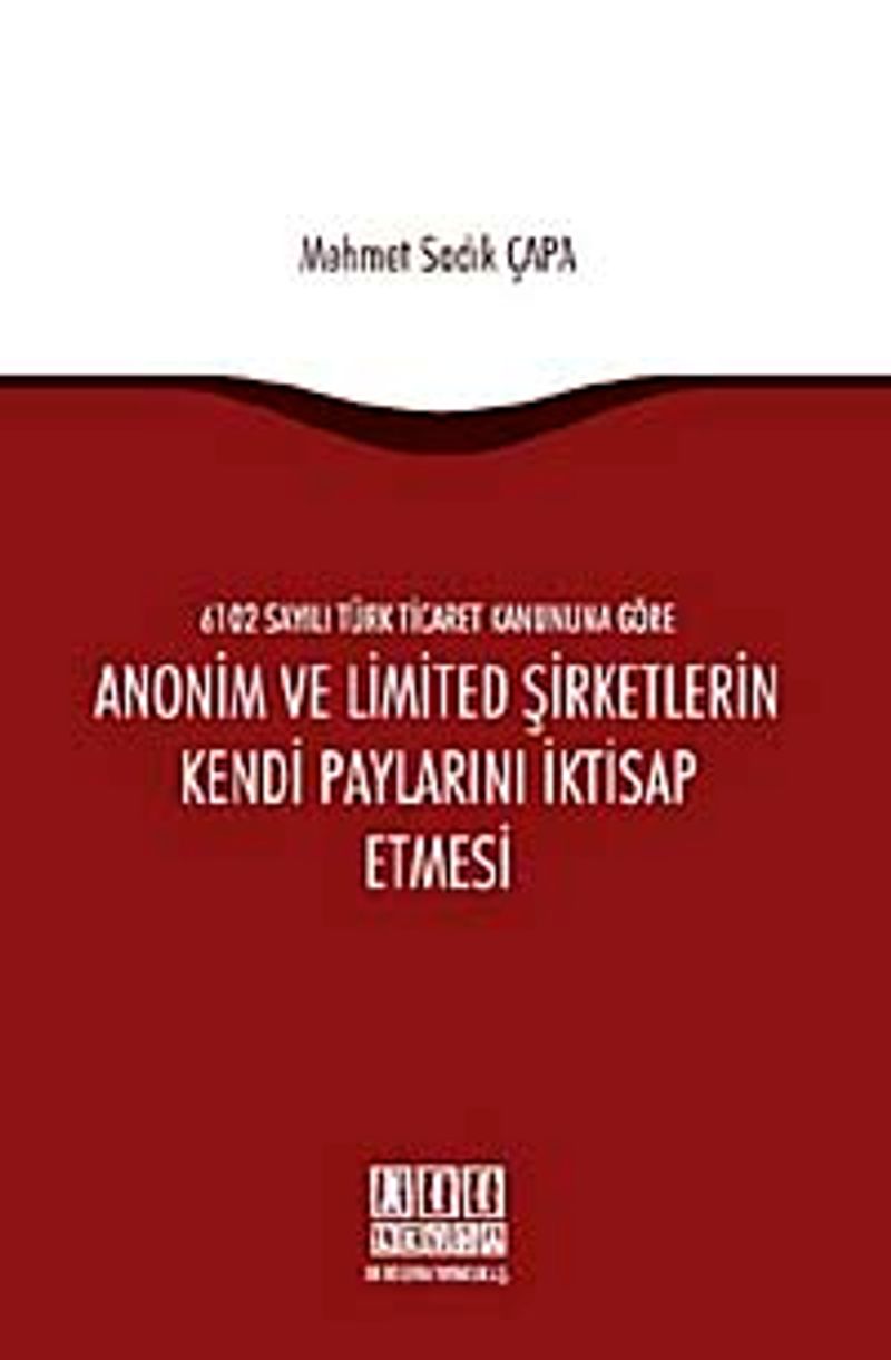 6102 sayılı Türk Ticaret Kanunu'na Göre Anonim ve Limited Şirketlerin Kendi Paylarını İktisap Etmesi