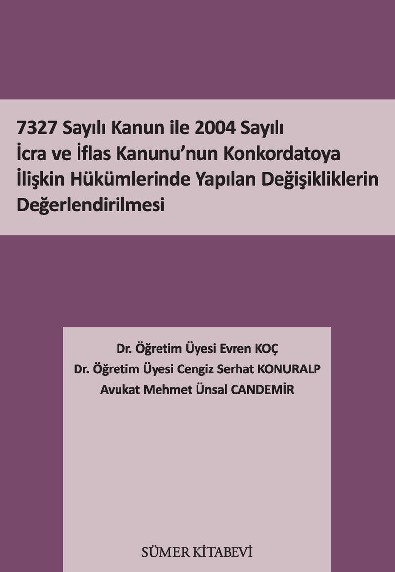 7327 Sayılı Kanun İle 2004 Sayılı İcra ve İflas Kanunu'nun Konkordatoya İlişkin Hükümlerinde Yapılan Değişikliklerin Değerlendirilmesi