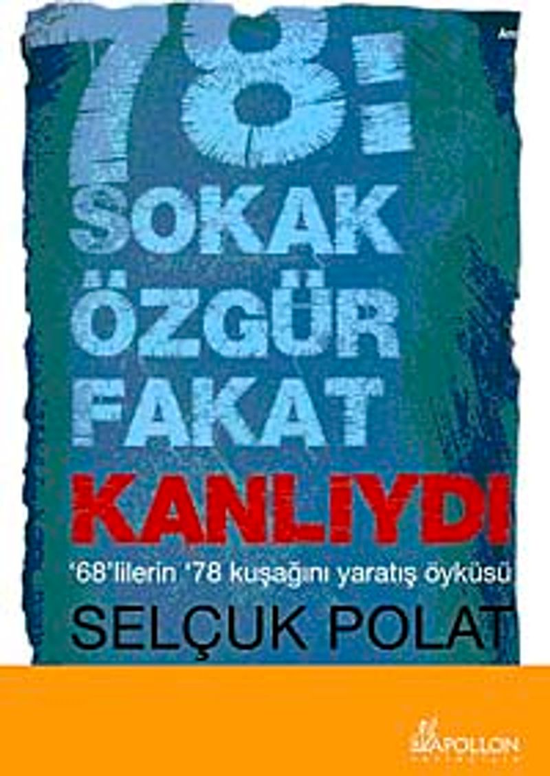 78: Sokak Özgür Fakat Kanlıydı 68'lilerin 78 Kuşağını Yaratış Öyküsü
