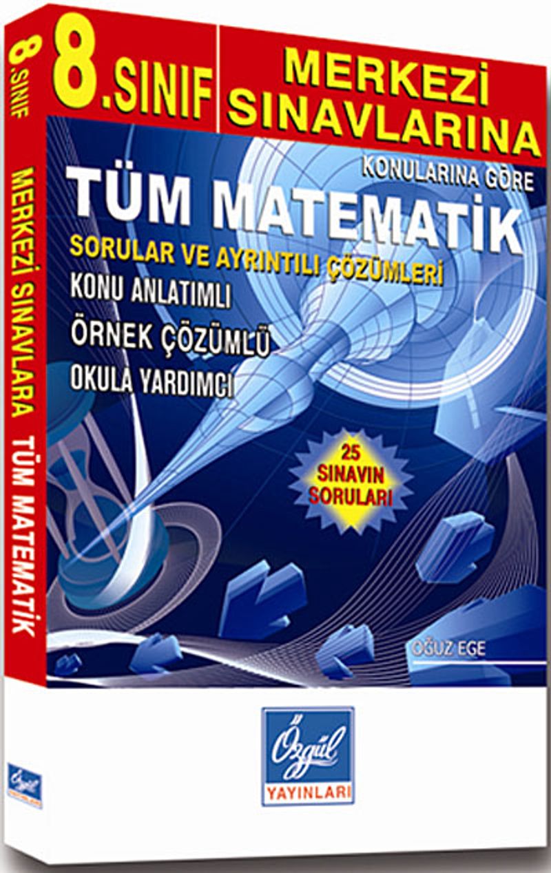 8. Sınıf Merkezi Sınavlarına Konularına Göre Tüm Matematik - Sorular ve Ayrıntılı Çözümleri  Konu Anlatımlı/Örnek Çözümlü/Okula Yardımcı (25 Sınavın Soruları)
