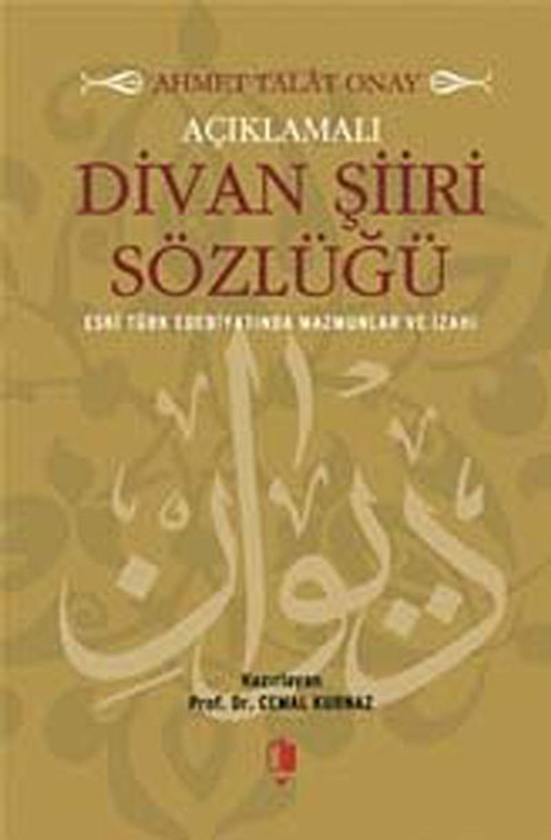Açıklamalı Divan Şiiri Sözlüğü   Eski Türk Edebiyatında Mazmunlar ve İzahı