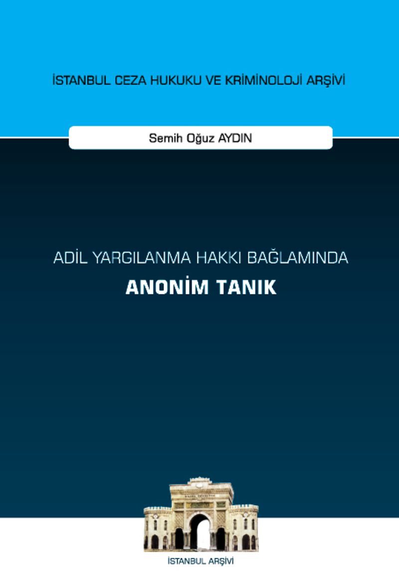 Adil Yargılanma Hakkı Bağlamında Anonim Tanık İstanbul Ceza Hukuku ve Kriminoloji Arşivi Yayın No: 65