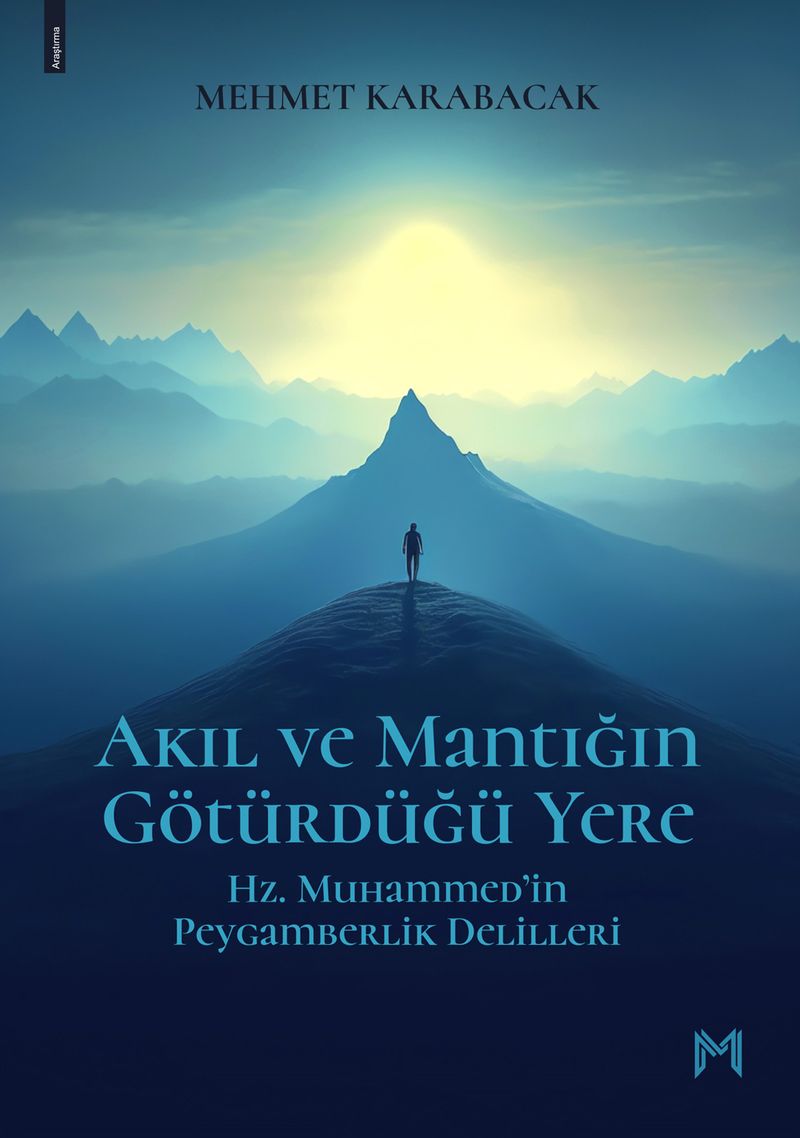 Akıl Ve Mantığın Götürdüğü Yere  Hz. Muhammed'in Peygamberlik Delilleri