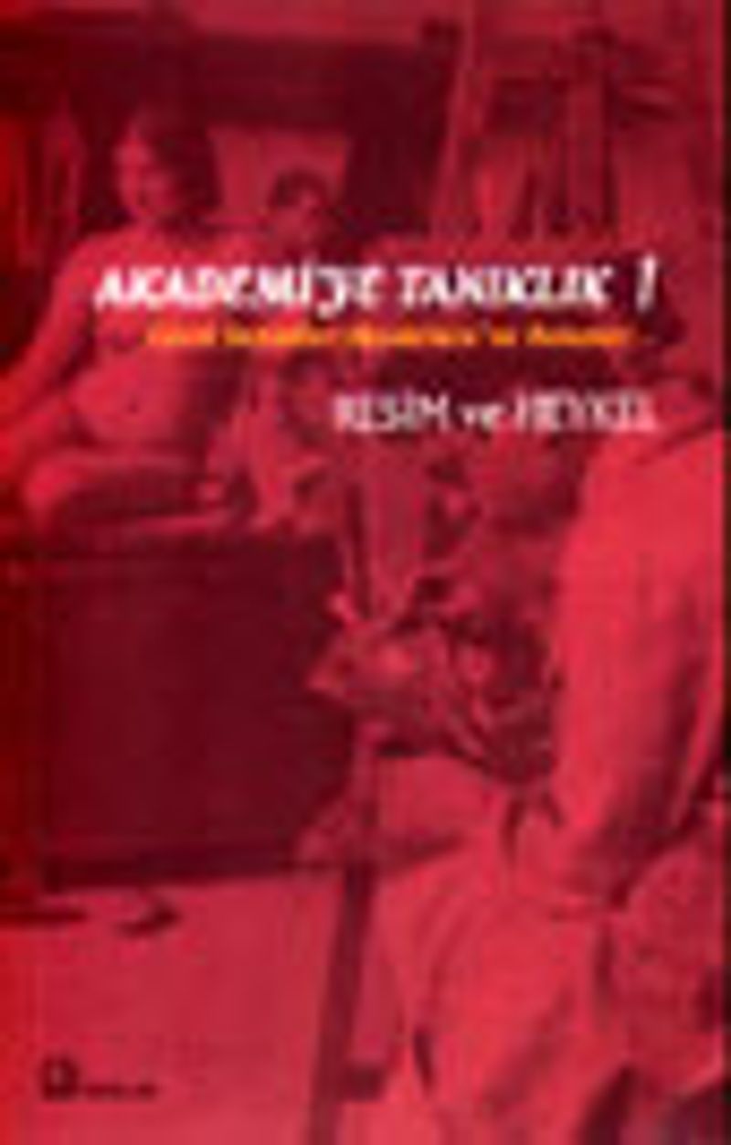 Akademi'ye Tanıklık 1 Güzel Sanatlar Akademisi'ne Bakışlar... Resim ve Heykel