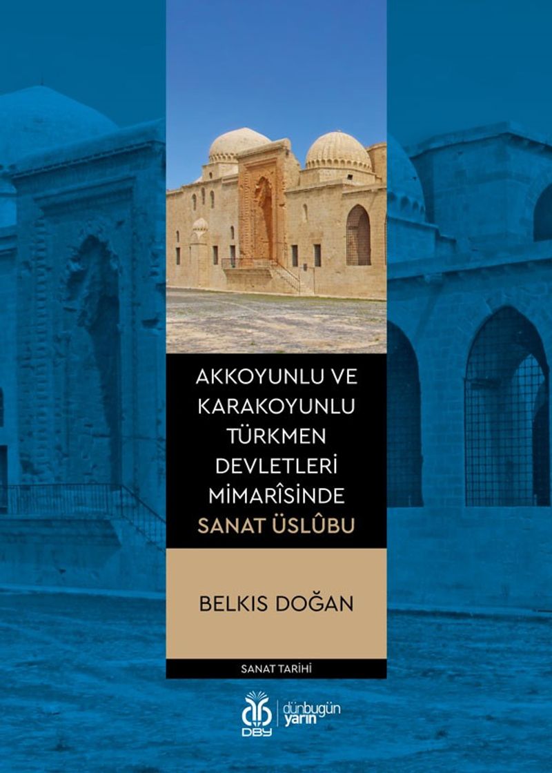Akkoyunlu ve Karakoyunlu Türkmen Devletleri Mimarîsinde Sanat Üslûbu