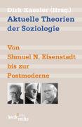 Aktuelle Theorien der Soziologie. Von Shmuel N. Eisenstadt bis zur Postmoderne