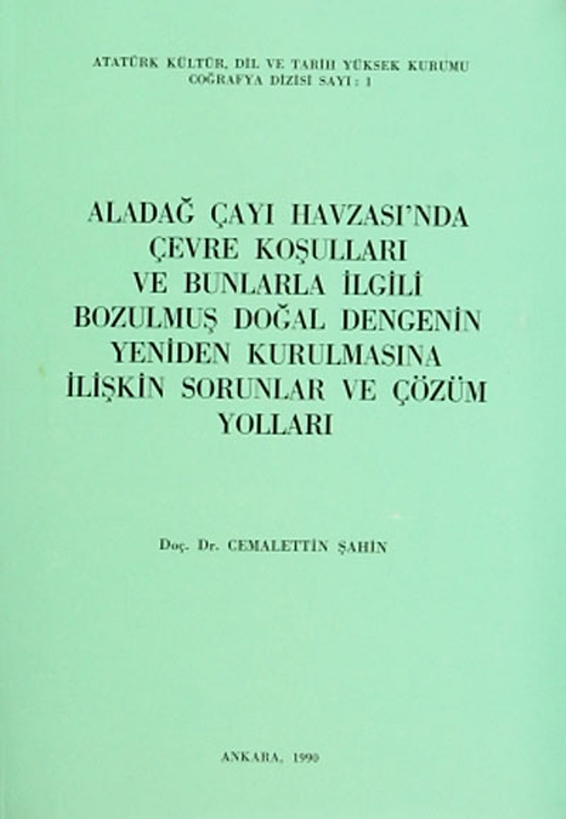 Aladağ Çayı Havzası'nda Çevre Koşulları ve Bunlarla İlgili Bozulmuş Doğal Dengenin Yeniden Kurulmasına İlişkin Sorunlar ve Çözüm Yolları