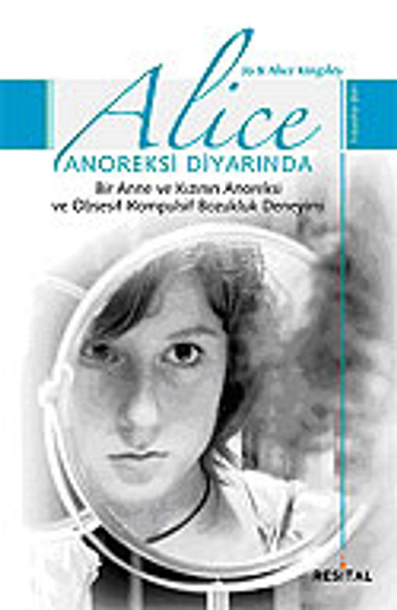 Alice Anoreksi Diyarında / Bir Anne ve Kızının Anoreksi ve Obsesif-Kompulsif Bozukluk Deneyimi