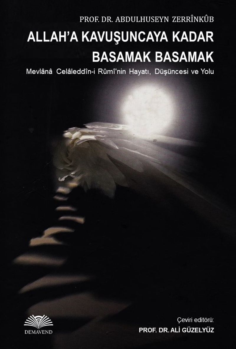 Allah'a Kavuşuncaya Kadar Basamak Basamak  Mevlana Celaleddin-i Rumi'nin Hayatı, Düşüncesi ve Yolu