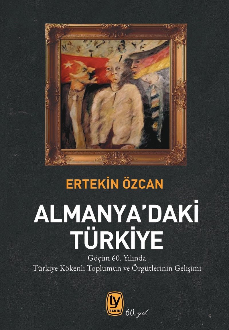 Almanya'daki Türkiye  Göçün 60. Yılında Türkiye Kökenli Toplumun ve Örgütlerinin Gelişimi