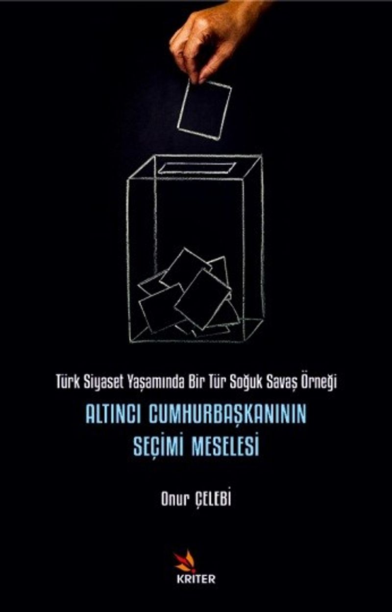 Altıncı Cumhurbaşkanının Seçimi Meselesi Türk Siyaset Yaşamında Bir Tür Soğuk Savaş Örneği