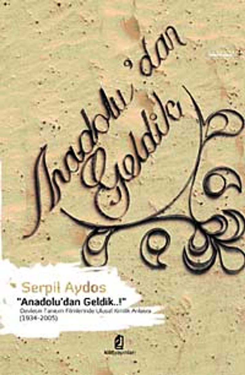 Anadolu'dan Geldik  Devletin Tanıtım Filmlerinde Ulusal Kimlik Anlatısı (1934-2005)