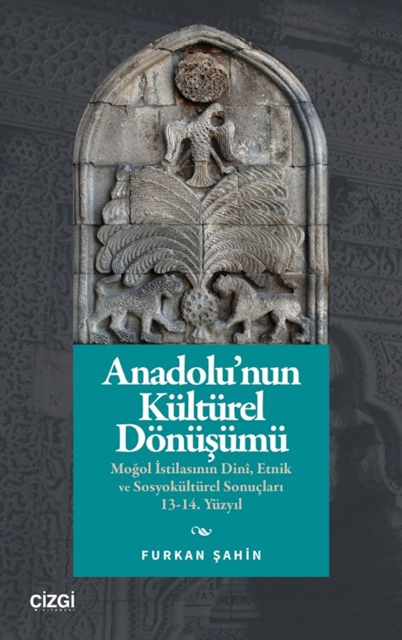 Anadolu'nun Kültürel Dönüşümü  Moğol İstilasının Dinî, Etnik ve Sosyokültürel Sonuçları 13-14. Yüzyıl