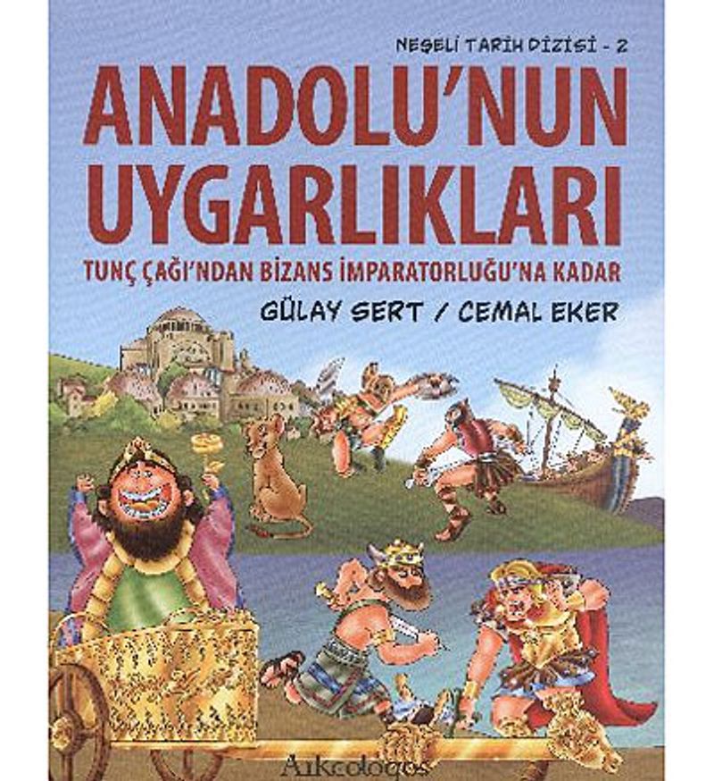 Anadolu'nun Uygarlıkları  Tunç Çağı'ndan Bizans İmparatorluğu'na Kadar / Neşeli Tarih Dizisi - 2