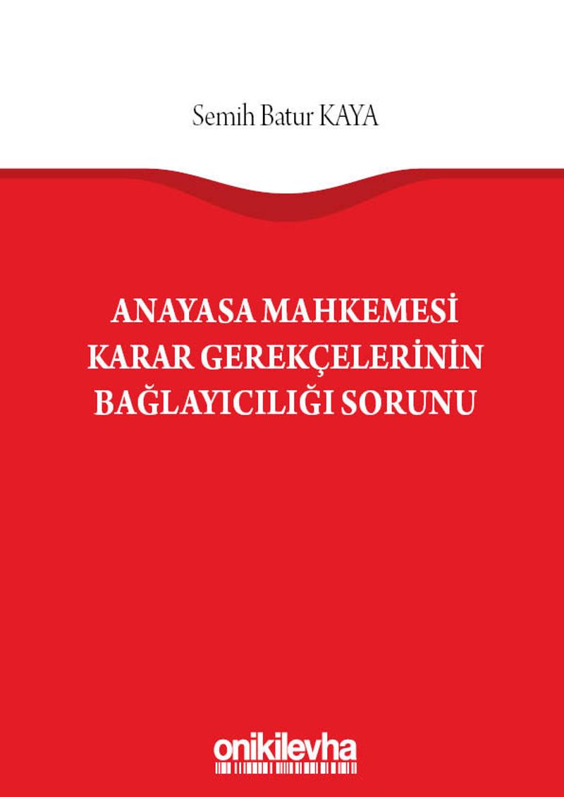 Anayasa Mahkemesi Karar Gerekçelerinin Bağlayıcılığı Sorunu