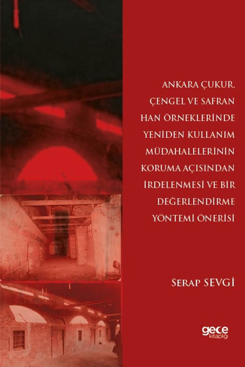Ankara Çukur, Çengel ve Safran Han Örneklerinde Yeniden Kullanım Müdahalelerinin Koruma Açısından İrdelenmesi Ve Bir Değerlendirme Yöntemi Önerisi