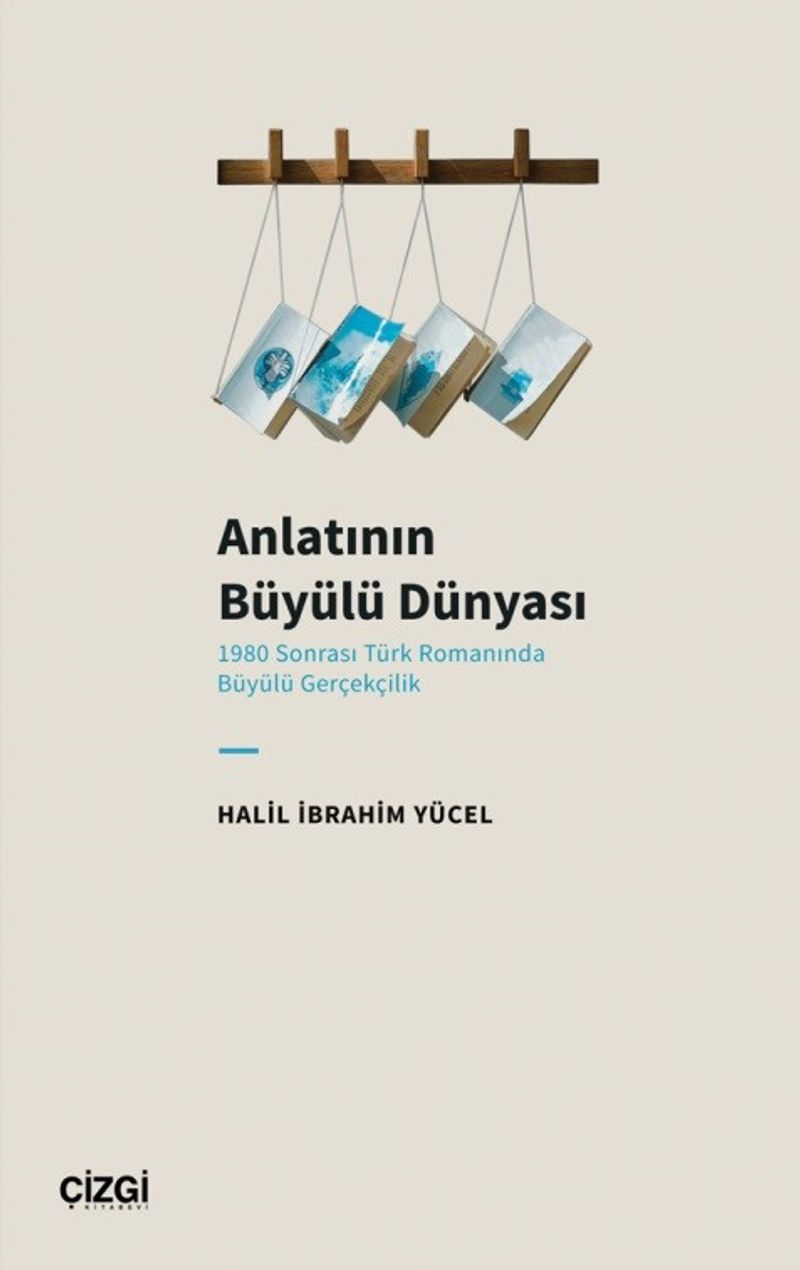 Anlatının Büyülü Dünyası  1980 Sonrası Türk Romanında Büyülü Gerçekçilik
