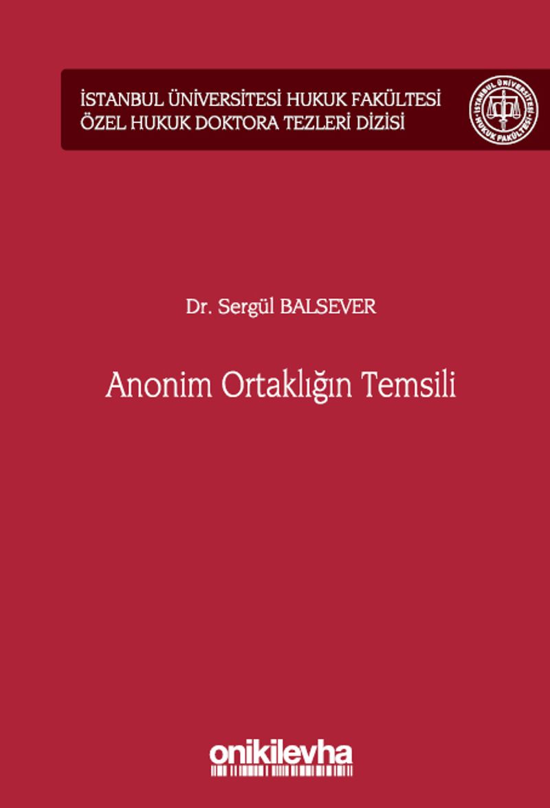 Anonim Ortaklığın Temsili İstanbul Üniversitesi Hukuk Fakültesi Özel Hukuk Doktora Tezleri Dizisi No: 55