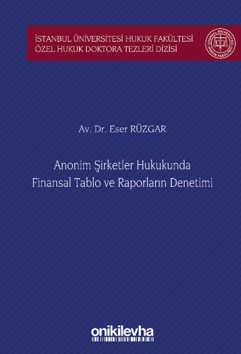 Anonim Şirketler Hukukunda Finansal Tablo ve Raporların Denetimi İstanbul Üniversitesi Hukuk Fakültesi Özel Hukuk Doktora Tezleri Dizisi No: 46