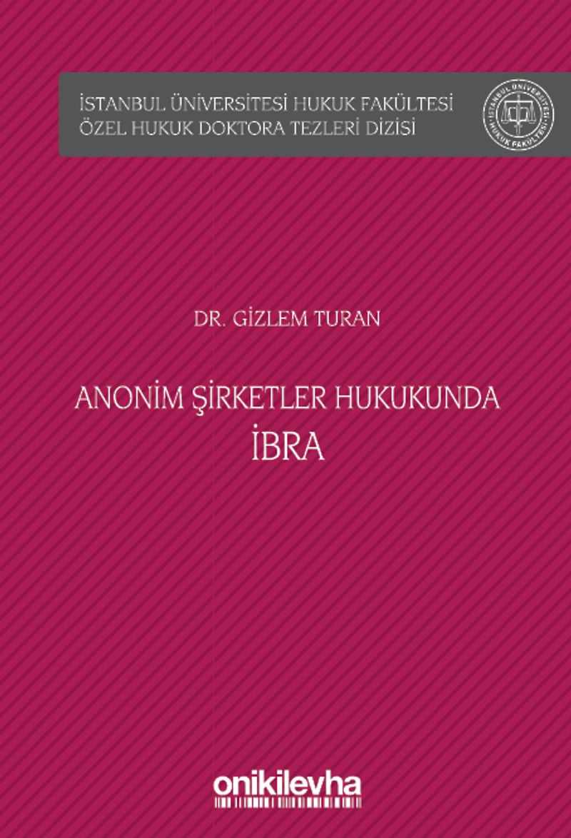 Anonim Şirketler Hukukunda İbra İstanbul Üniversitesi Hukuk Fakültesi Özel Hukuk Doktora Tezleri Dizisi No: 41
