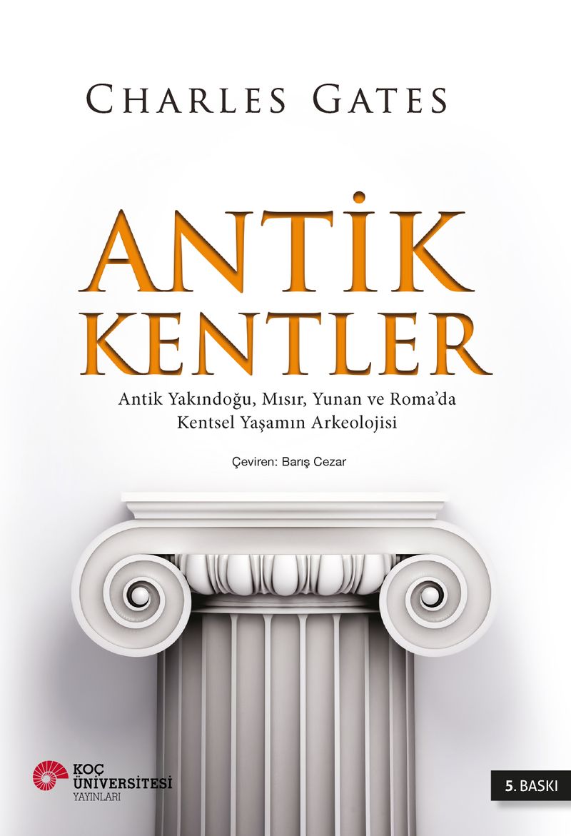 Antik Kentler  Antik Yakındoğu, Mısır, Yunan ve Roma'da Kentsel Yaşamın Arkeolojisi