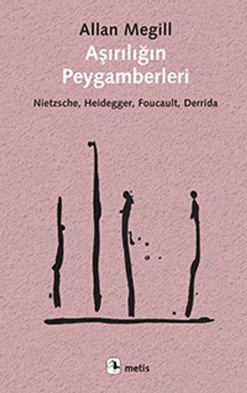 Aşırılığın Peygamberleri Nietzsche, Heidegger, Foucault, Derrida
