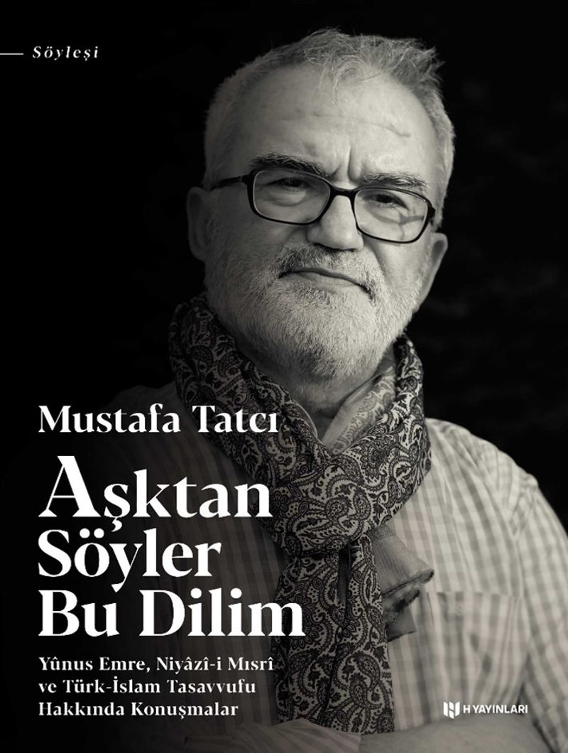 Aşktan Söyler Bu Dilim  Yunus Emre, Niyazi-i Mısri ve Türk-İslam Tasavvufu Hakkında Konuşmalar