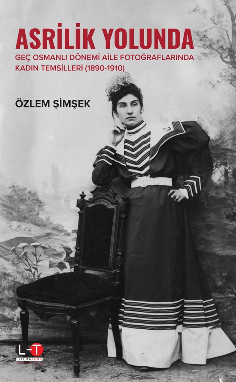 Asrilik Yolunda Geç Osmanlı Dönemi Aile Fotoğraflarında Kadın Temsilleri (1890‐1910)