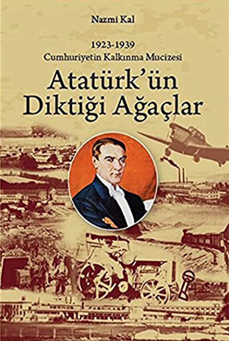 Atatürk'ün Diktiği Ağaçlar  Cumhuriyetin Kalkınma Mucizesi 1923-1939)