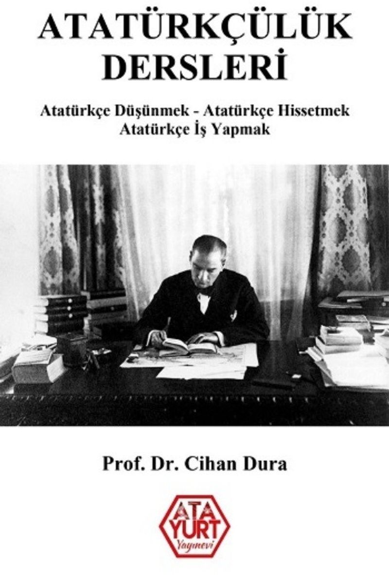 Atatürkçülük Dersleri  Atatürkçe Düşünmek - Atatürkçe Hissetmek - Atatürkçe İş Yapmak