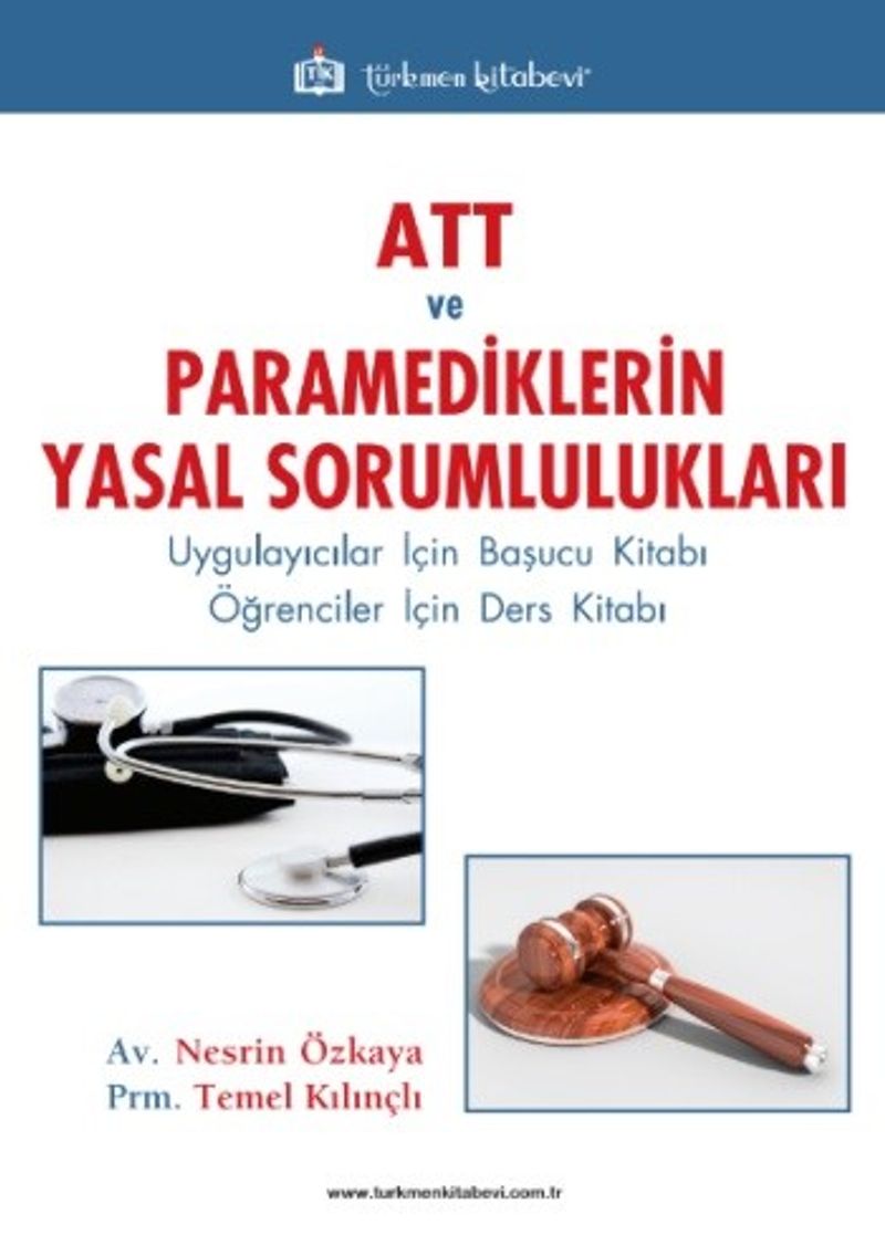 ATT ve Paramediklerin Yasal Sorumlulukları Uygulayıcılar İçin Başucu Kitabı / Öğrenciler İçin Ders Kitabı