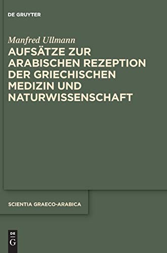Aufsätze Zur Arabischen Rezeption der Griechischen Medizin und Naturwissenschaft