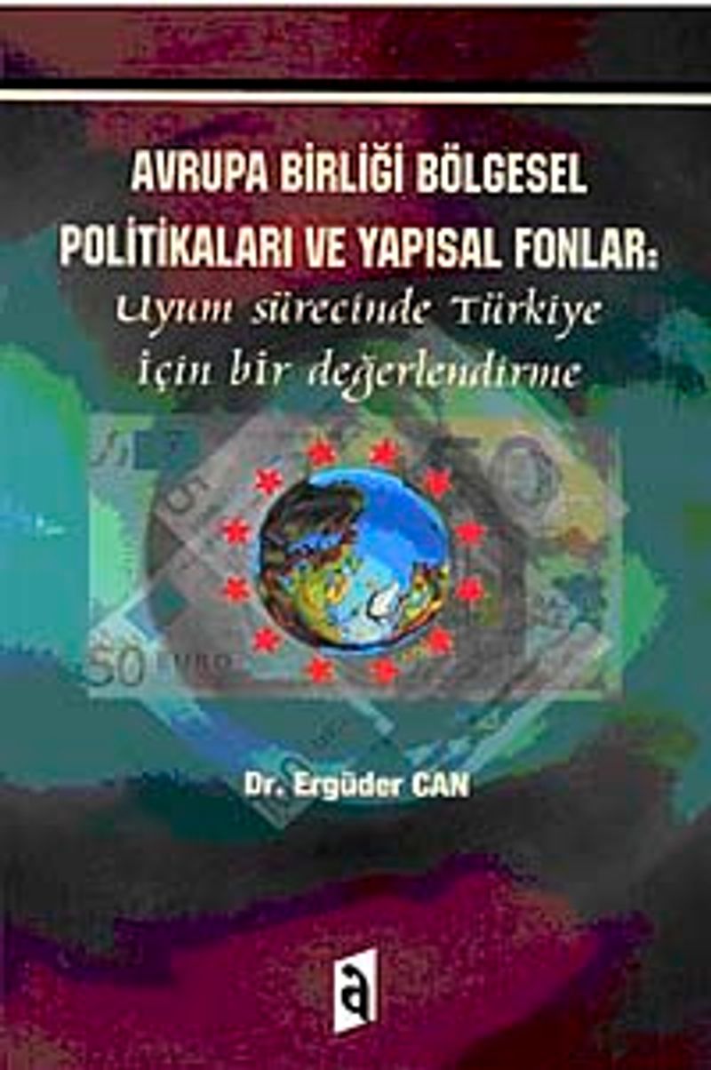Avrupa Birliği Bölgesel Politikaları ve Yapısal Fonlar  Uyum Sürecinde Türkiye İçin Bir Değerlendirme