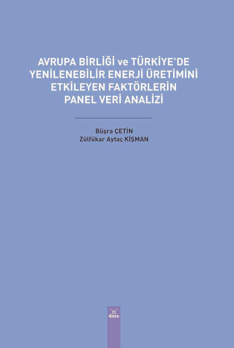 Avrupa Birliği ve Türkiye'de Yenilenebilir Enerji Üretimini Etkileyen Faktörlerin Panel Veri Analizi