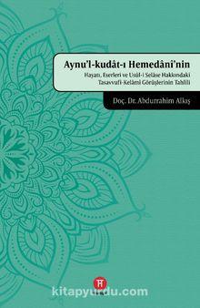 Aynu’l-kudat-ı Hemedanî’nin Hayatı, Eserleri ve Usûl-i Selase Hakkındaki Tasavvufî-Kelamî Görüşlerinin Tahlîli