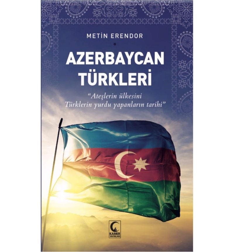 Azerbaycan Türkleri  Ateşlerin Ülkesini Türklerin Yurdu Yapanların Tarihi