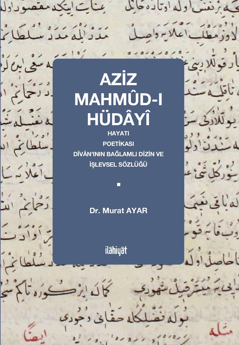 Aziz Mahmûd-ı Hüdayî Hayatı, Poetikası, Dîvan'ının Bağlamlı Dizin ve İşlevsel Sözlüğü
