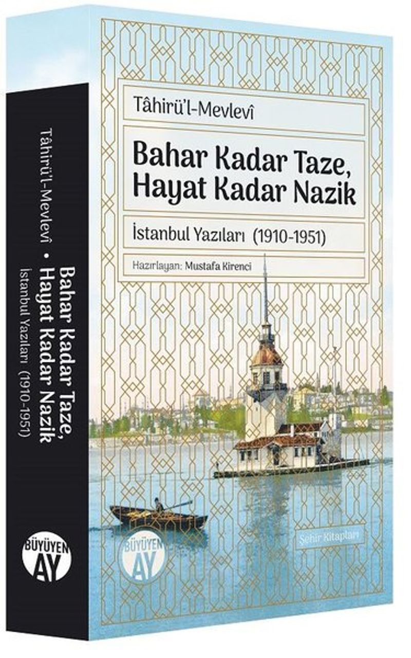 Bahar Kadar Taze Hayat Kadar Nazik  İstanbul Yazıları (1910-1951)