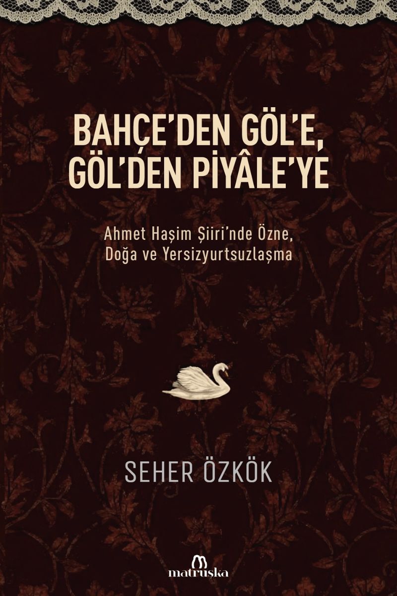 Bahçe'den Göl'e, Göl'den Piyale'ye  Ahmet Haşim Şiiri'nde Özne, Doğa ve Yersizyurtsuzlaşma