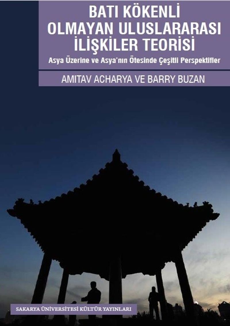Batı Kökenli Olmayan Uluslararası İlişkiler Teorisi Asya Üzerine ve Asya'nın Ötesinde Çeşitli Perspektifler