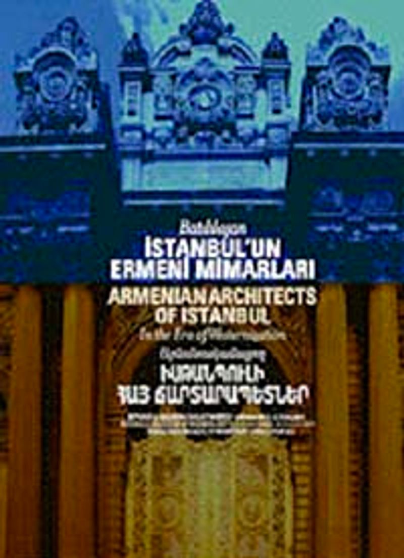 Batılılaşan İstanbul'un Ermeni Mimarları  Armenian Architects Of Istanbul