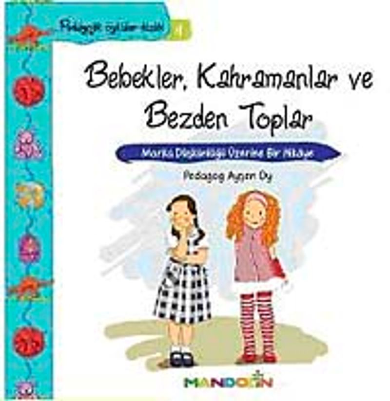 Bebekler, Kahramanlar ve Bezden Toplar  Marka Düşkünlüğü Üzerine Bir Hikaye / Pedagojik Öyküler Dizisi - 4