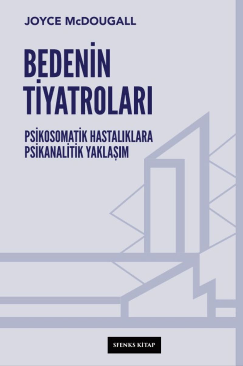Bedenin Tiyatroları  Psikosomatik Hastalıklara Psikanalitik Yaklaşım